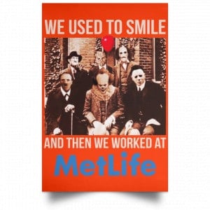 We Used To Smile And Then We Worked At MetLife Posters 32
