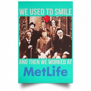 We Used To Smile And Then We Worked At MetLife Posters 37
