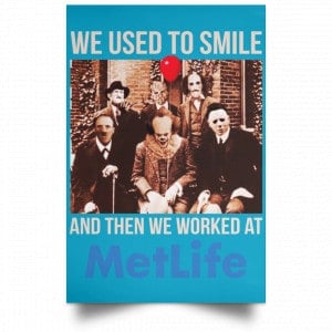 We Used To Smile And Then We Worked At MetLife Posters 38