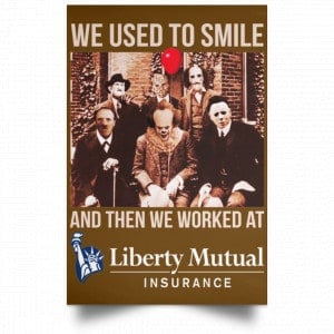 We Used To Smile And Then We Worked At Liberty Mutual Posters 23