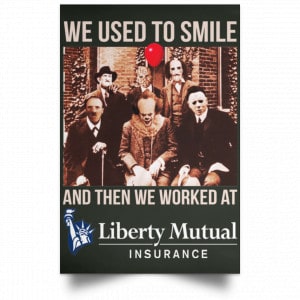 We Used To Smile And Then We Worked At Liberty Mutual Posters 26