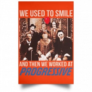 We Used To Smile And Then We Worked At Progressive Poster 32