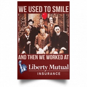 We Used To Smile And Then We Worked At Liberty Mutual Posters 29