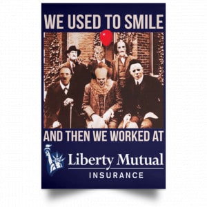 We Used To Smile And Then We Worked At Liberty Mutual Posters 30