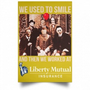 We Used To Smile And Then We Worked At Liberty Mutual Posters 31