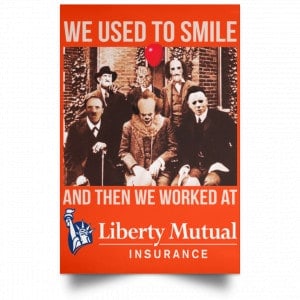 We Used To Smile And Then We Worked At Liberty Mutual Posters 32