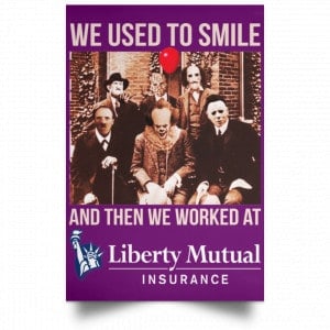 We Used To Smile And Then We Worked At Liberty Mutual Posters 33