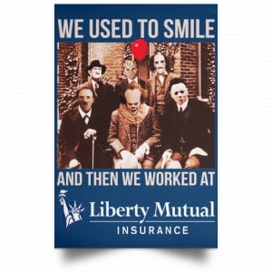 We Used To Smile And Then We Worked At Liberty Mutual Posters 35