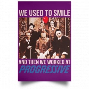 We Used To Smile And Then We Worked At Progressive Poster 33