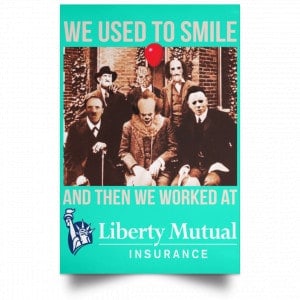 We Used To Smile And Then We Worked At Liberty Mutual Posters 37