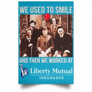 We Used To Smile And Then We Worked At Liberty Mutual Posters 38