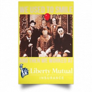 We Used To Smile And Then We Worked At Liberty Mutual Posters 39