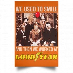 We Used To Smile And Then We Worked At Goodyear Posters 24 We Used To Smile And Then We Worked At Goodyear Posters 24