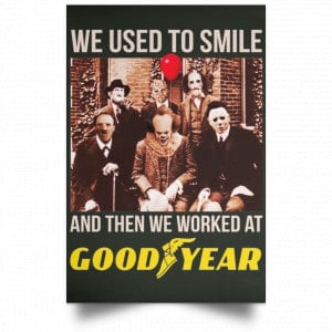 We Used To Smile And Then We Worked At Goodyear Posters 26 We Used To Smile And Then We Worked At Goodyear Posters 26