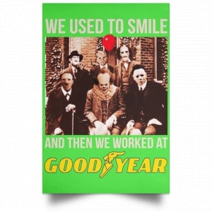 We Used To Smile And Then We Worked At Goodyear Posters 28 We Used To Smile And Then We Worked At Goodyear Posters 28