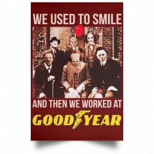 We Used To Smile And Then We Worked At Goodyear Posters 29 We Used To Smile And Then We Worked At Goodyear Posters 29
