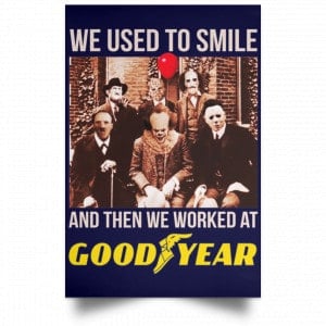 We Used To Smile And Then We Worked At Goodyear Posters 30 We Used To Smile And Then We Worked At Goodyear Posters 30