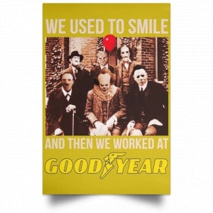 We Used To Smile And Then We Worked At Goodyear Posters 31 We Used To Smile And Then We Worked At Goodyear Posters 31