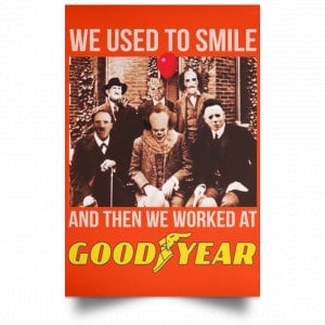 We Used To Smile And Then We Worked At Goodyear Posters 32 We Used To Smile And Then We Worked At Goodyear Posters 32
