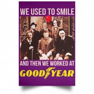 We Used To Smile And Then We Worked At Goodyear Posters 33 We Used To Smile And Then We Worked At Goodyear Posters 33
