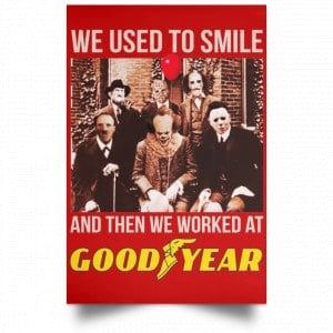 We Used To Smile And Then We Worked At Goodyear Posters 34 We Used To Smile And Then We Worked At Goodyear Posters 34
