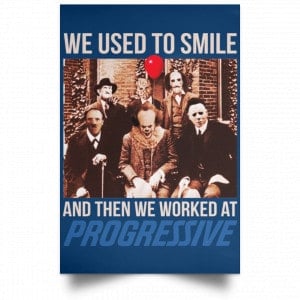 We Used To Smile And Then We Worked At Progressive Poster 35