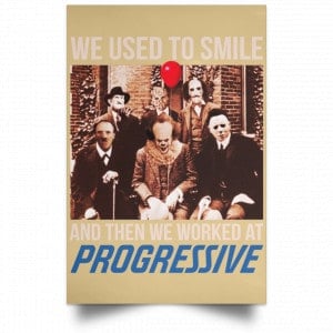 We Used To Smile And Then We Worked At Progressive Poster 36