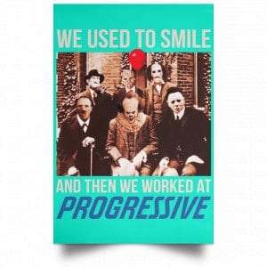 We Used To Smile And Then We Worked At Progressive Poster 37