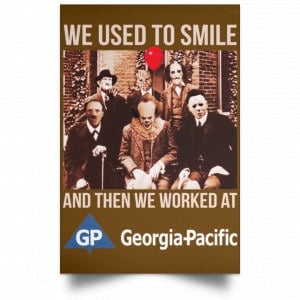 We Used To Smile And Then We Worked At Georgia-Pacific Posters 23
