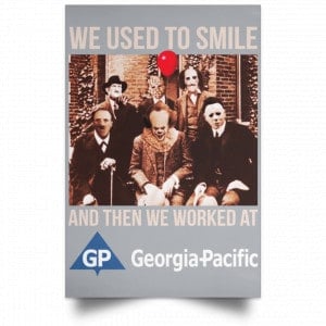 We Used To Smile And Then We Worked At Georgia-Pacific Posters 27