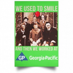 We Used To Smile And Then We Worked At Georgia-Pacific Posters 28