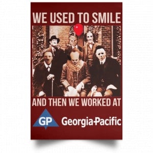 We Used To Smile And Then We Worked At Georgia-Pacific Posters 29