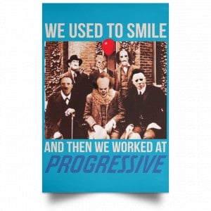 We Used To Smile And Then We Worked At Progressive Poster 38