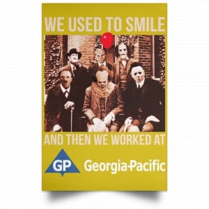 We Used To Smile And Then We Worked At Georgia-Pacific Posters 31