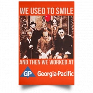 We Used To Smile And Then We Worked At Georgia-Pacific Posters 32