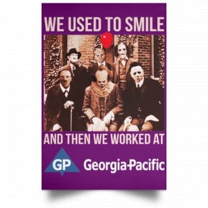 We Used To Smile And Then We Worked At Georgia-Pacific Posters 33
