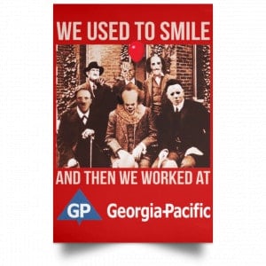 We Used To Smile And Then We Worked At Georgia-Pacific Posters 34