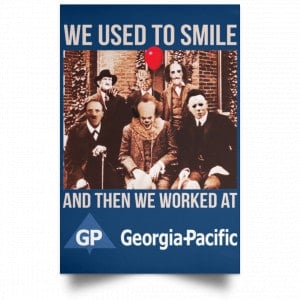 We Used To Smile And Then We Worked At Georgia-Pacific Posters 35