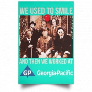 We Used To Smile And Then We Worked At Georgia-Pacific Posters 37
