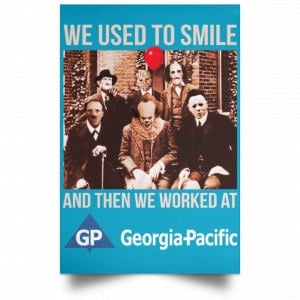 We Used To Smile And Then We Worked At Georgia-Pacific Posters 38