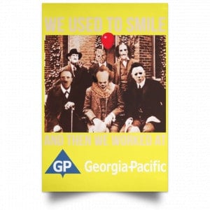 We Used To Smile And Then We Worked At Georgia-Pacific Posters 39