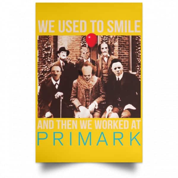 We Used To Smile And Then We Worked At Primark Poster 3