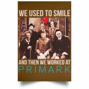 We Used To Smile And Then We Worked At Primark Poster 23