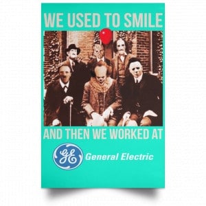 We Used To Smile And Then We Worked At General Electric Posters 37