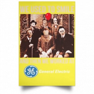 We Used To Smile And Then We Worked At General Electric Posters 39