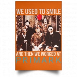 We Used To Smile And Then We Worked At Primark Poster 24