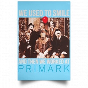 We Used To Smile And Then We Worked At Primark Poster 25