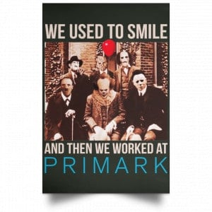 We Used To Smile And Then We Worked At Primark Poster 26