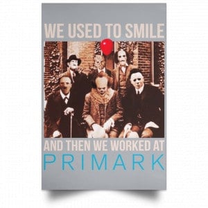 We Used To Smile And Then We Worked At Primark Poster 27