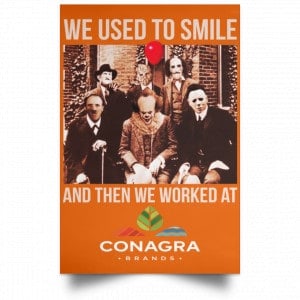 We Used To Smile And Then We Worked At Conagra Brands Posters 24